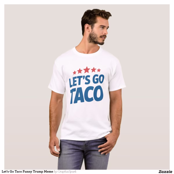 let_s_go_taco_funny_trump_meme_t_shirt-r772e53bc60e64bbab52d80f6b83e27ed_k2grt_1500.jpg