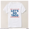 let_s_go_taco_funny_trump_meme_t_shirt-r861f7ab5c0824e929e516148dc895e69_jgoo9_1500.jpg