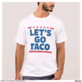let_s_go_taco_funny_trump_meme_t_shirt-r861f7ab5c0824e929e516148dc895e69_k2gr0_1500.webp
