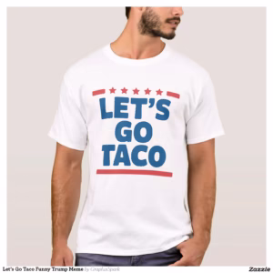 Let’s Go Taco Funny Trump Meme T-Shirt