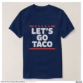 let_s_go_taco_funny_trump_meme_t_shirt-ra1d69944fd1541929830c13768832c6c_jg9r9_1500.jpg