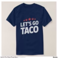 let_s_go_taco_funny_trump_meme_t_shirt-rd93832bd5f08448ebc393f5c289cc361_jg9r9_1500.jpg