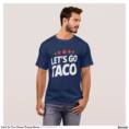 let_s_go_taco_funny_trump_meme_t_shirt-rd93832bd5f08448ebc393f5c289cc361_k2g9o_1500.jpg