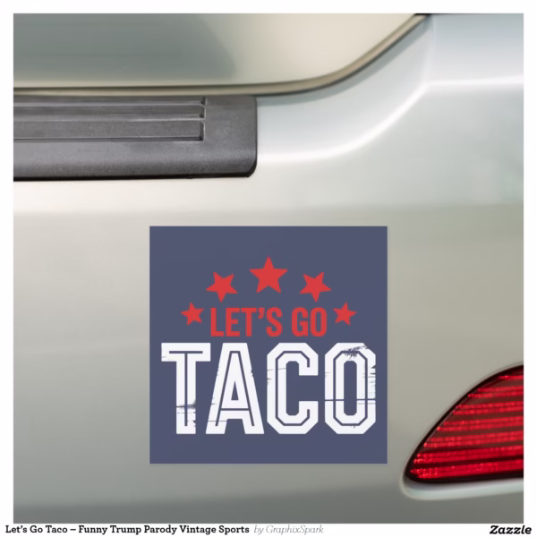 let_s_go_taco_funny_trump_parody_vintage_sports_car_magnet-r3bb0ea0eeca64faa8aeed133eb871610_t29do_1500.jpg
