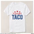 let_s_go_taco_funny_trump_parody_vintage_sports_t_shirt-r1c6c2509a4de411abd1a401bb1889e17_jgoo9_1500.jpg