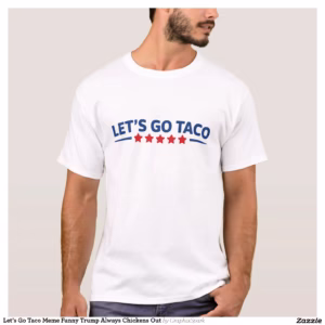 Let’s Go Taco Meme Funny Trump Always Chickens Out T-Shirt