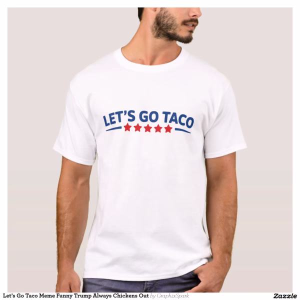 let_s_go_taco_meme_funny_trump_always_chickens_out_t_shirt-r3c5731dbace4486db647c10b4706c2a8_k2gr0_1500.webp