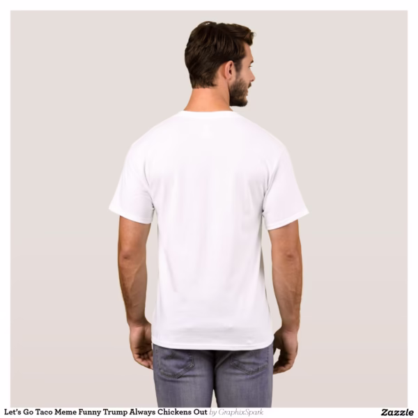 let_s_go_taco_meme_funny_trump_always_chickens_out_t_shirt-r3c5731dbace4486db647c10b4706c2a8_k2grp_1500.jpg