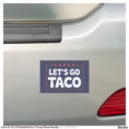 let_s_go_taco_political_humor_trump_meme_parody_car_magnet-r4b60d6739fb943a3a97c0b387dc4f45f_0dwu6_1500.jpg