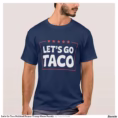 let_s_go_taco_political_humor_trump_meme_parody_t_shirt-r392711d371814e75ad61a8ea74387acd_k2g9y_1500.webp
