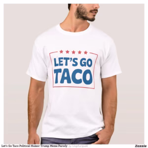 Let’s Go Taco Political Humor Trump Meme Parody  T-Shirt