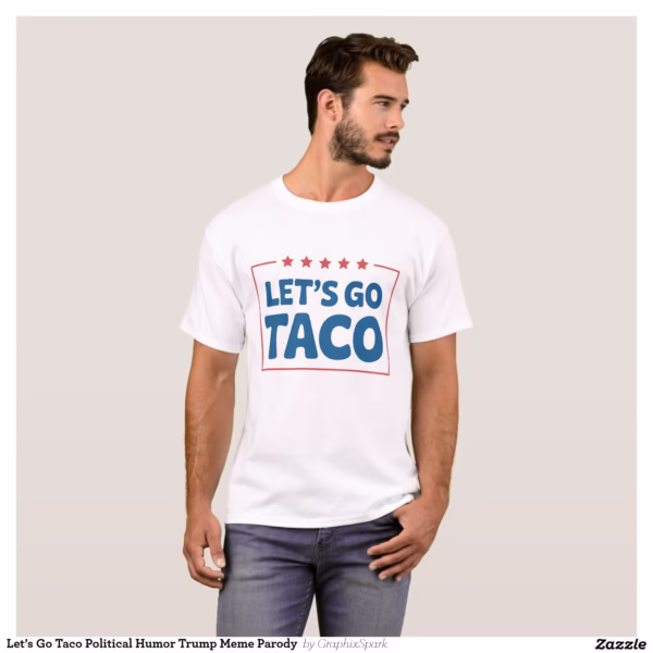 let_s_go_taco_political_humor_trump_meme_parody_t_shirt-rcfc600b4780e423b982a353e25ce9d45_k2grt_1500.jpg