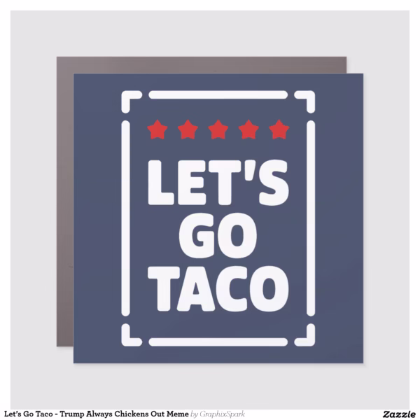 let_s_go_taco_trump_always_chickens_out_meme_car_magnet-r3ecf2e4f300c4bdc8de15e8710c073f9_0dwqg_1500.webp