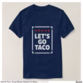 let_s_go_taco_trump_always_chickens_out_meme_t_shirt-rb51205b304bb4edebaf514af6ce96d44_jg9r9_1500.jpg