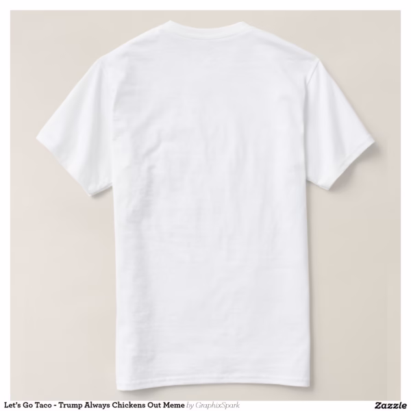 let_s_go_taco_trump_always_chickens_out_meme_t_shirt-re9cf87c804b14113abad6d046abcb6a9_jgoon_1500.jpg
