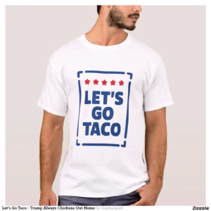 Let’s Go Taco - Trump Always Chickens Out Meme T-Shirt