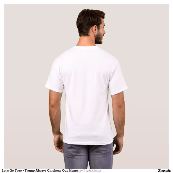 let_s_go_taco_trump_always_chickens_out_meme_t_shirt-re9cf87c804b14113abad6d046abcb6a9_k2grp_1500.jpg