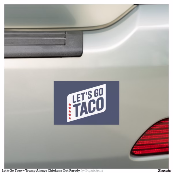 let_s_go_taco_trump_always_chickens_out_parody_car_magnet-r2a9f919584c5423da99b5193310e1d72_0dwu6_1500.jpg