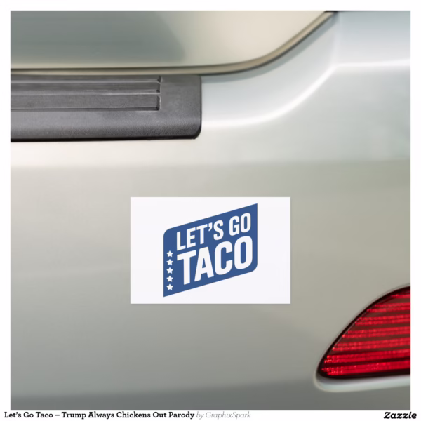 let_s_go_taco_trump_always_chickens_out_parody_car_magnet-r774f61eed9a04543b9b13083ce27ff5a_0dwu6_1500.jpg