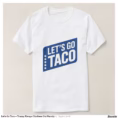 let_s_go_taco_trump_always_chickens_out_parody_t_shirt-r6845c5f119c546c5be44ec0445118674_jgoo9_1500.jpg