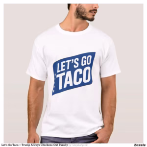 Let’s Go Taco – Trump Always Chickens Out Parody T-Shirt