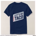 let_s_go_taco_trump_always_chickens_out_parody_t_shirt-rdcfe769fa4ba438b8f76eb5df3e7cc7c_jg9r9_1500.jpg