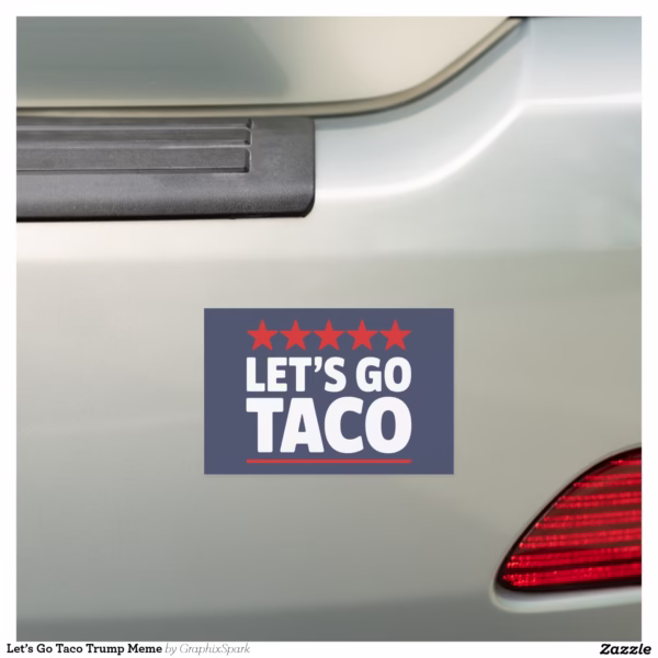 let_s_go_taco_trump_meme_car_magnet-r89c7c42ea33e4d7a9f98f76c82d4629a_0dwu6_1500.jpg