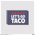 let_s_go_taco_trump_meme_car_magnet-r89c7c42ea33e4d7a9f98f76c82d4629a_0dwuw_1500.webp