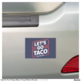 let_s_go_taco_trump_meme_funny_political_parody_car_magnet-rc920155f1cfd434388778aa2a5a9b60b_0dwu6_1500.jpg