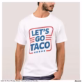 let_s_go_taco_trump_meme_funny_political_parody_t_shirt-r0bd19ef845634708b4ca7caf1338e289_k2gr0_1500.webp