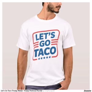 Let’s Go Taco Trump Meme - Funny Political Parody T-Shirt