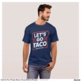 let_s_go_taco_trump_meme_funny_political_parody_t_shirt-r3f1e0bf5ff9d45a4a1b36928399074a6_k2g9o_1500.jpg