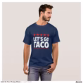 let_s_go_taco_trump_meme_t_shirt-r91dd02538aef4994b201680e97a7139e_k2g9o_1500.jpg