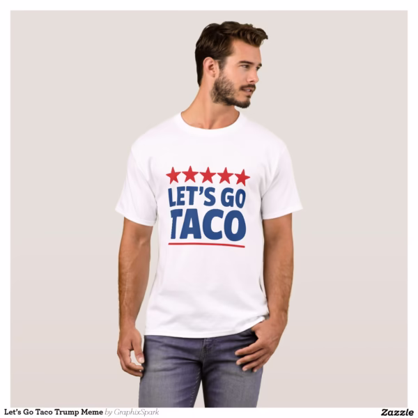 let_s_go_taco_trump_meme_t_shirt-r950475bd2ba54c999bb1f272b5ab2b7d_k2grt_1500.jpg