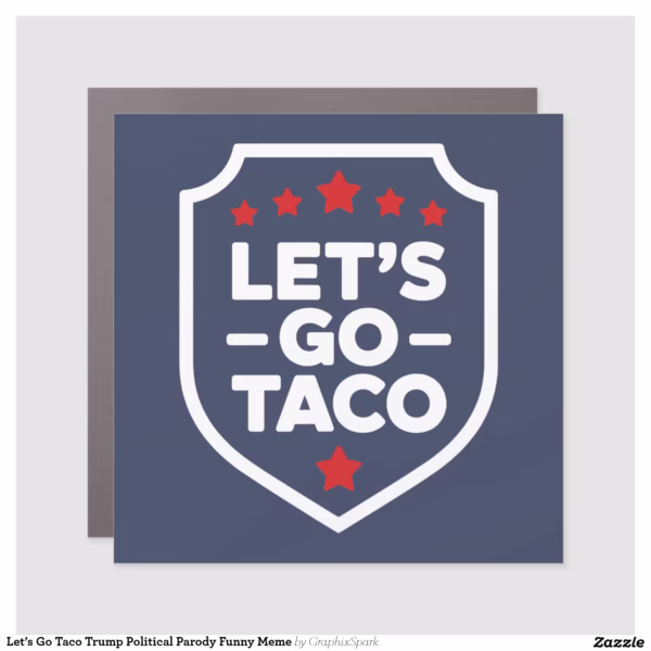 let_s_go_taco_trump_political_parody_funny_meme_car_magnet-r06464a069c1f479f9c826791e0d43d77_0dwqg_1500.webp