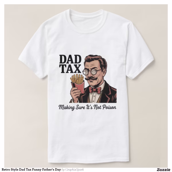 retro_style_dad_tax_funny_fathers_day_t_shirt-rd52efd8dcc444c1a99da3db5f782d925_jgoo9_1500.jpg