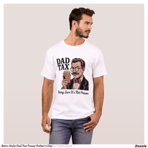 retro_style_dad_tax_funny_fathers_day_t_shirt-rd52efd8dcc444c1a99da3db5f782d925_k2grt_1500.jpg
